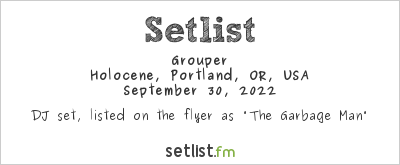 Grouper at Holocene, Portland, OR, USA Setlist