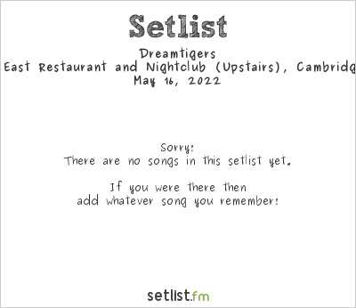 Dreamtigers at The Middle East Restaurant and Nightclub (Upstairs), Cambridge, MA, USA Setlist