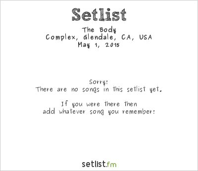 The Body at Complex, Glendale, CA, USA Setlist