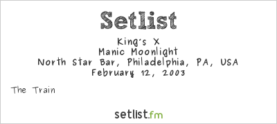 King’s X at North Star Bar, Philadelphia, PA, USA Setlist