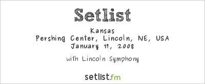 Kansas at Pershing Center, Lincoln, NE, USA Setlist