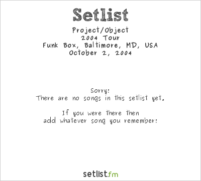 Project/Object at Funk Box, Baltimore, MD, USA Setlist