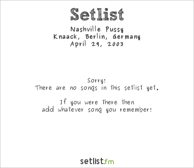 Nashville Pussy at Knaack, Berlin, Germany Setlist