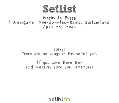 Nashville Pussy at l'Amalgame, Yverdon-les-Bains, Switzerland Setlist