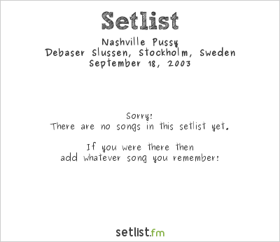 Nashville Pussy at Debaser Slussen, Stockholm, Sweden Setlist