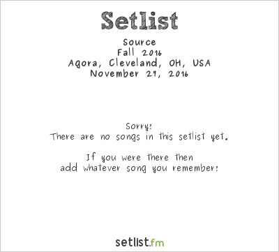 Source at Agora, Cleveland, OH, USA Setlist
