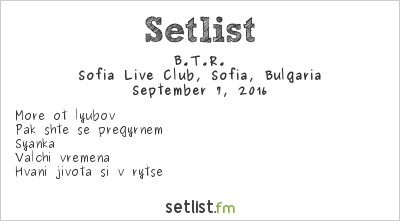 B.T.R. at Sofia Live Club, Sofia, Bulgaria Setlist