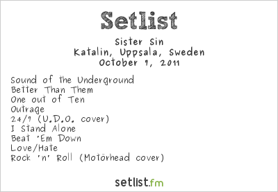 Sister Sin at Katalin, Uppsala, Sweden Setlist