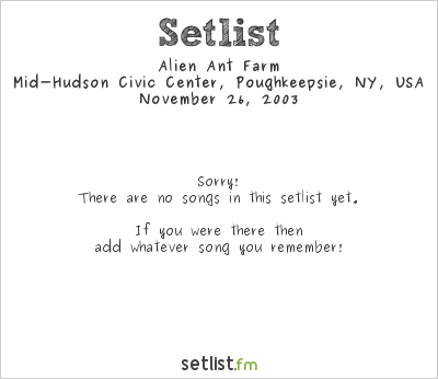 Alien Ant Farm at Mid-Hudson Civic Center, Poughkeepsie, NY, USA Setlist