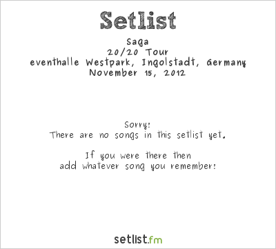 Saga at eventhalle Westpark, Ingolstadt, Germany Setlist
