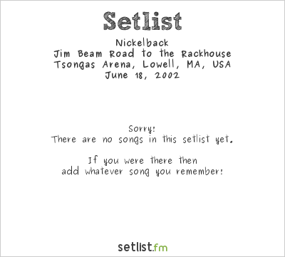 Nickelback at Tsongas Arena, Lowell, MA, USA Setlist