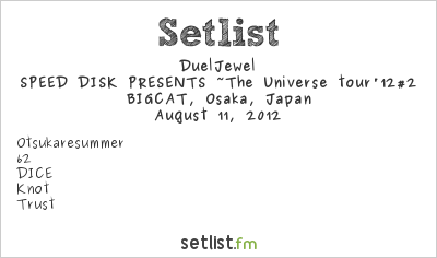 DuelJewel at BIGCAT, Osaka, Japan Setlist