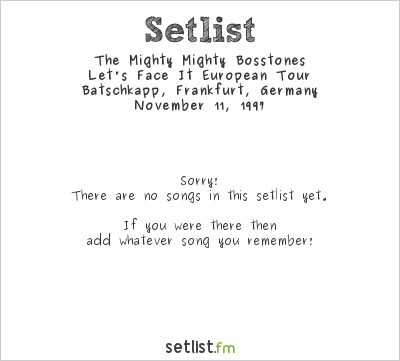 The Mighty Mighty Bosstones at Batschkapp, Frankfurt, Germany Setlist