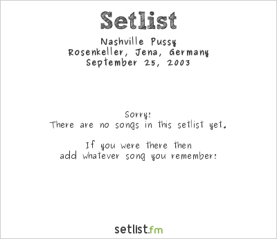 Nashville Pussy at Rosenkeller, Jena, Germany Setlist