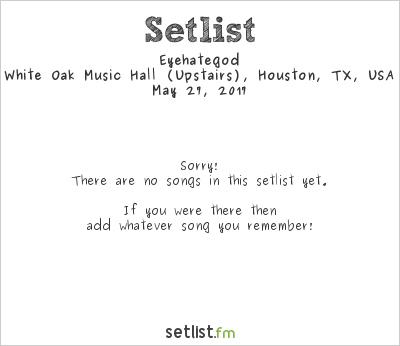 Eyehategod at White Oak Music Hall (Upstairs), Houston, TX, USA Setlist