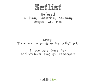 Refused at B-Plan, Chemnitz, Germany Setlist