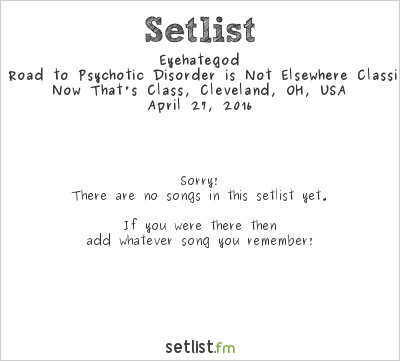 Eyehategod at Now That's Class, Cleveland, OH, USA Setlist