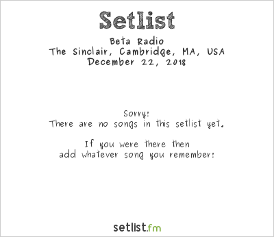 Beta Radio at The Sinclair, Cambridge, MA, USA Setlist