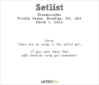 Dreamcrusher at Private Venue, Brooklyn, NY, USA Setlist