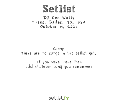 DJ Cee Watts at Trees, Dallas, TX, USA Setlist
