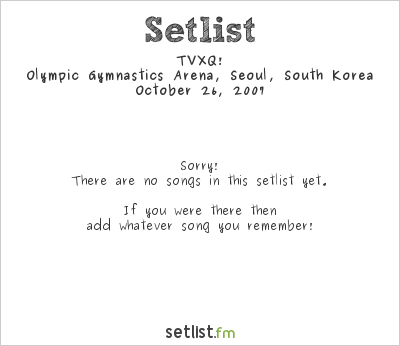 TVXQ! at Olympic Gymnastics Arena, Seoul, South Korea Setlist