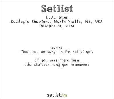 L.A. Guns at Sculley's Shooters, North Platte, NE, USA Setlist