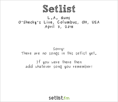 L.A. Guns at O'Shecky's Live, Columbus, OH, USA Setlist