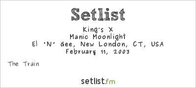 King’s X at El 'N' Gee, New London, CT, USA Setlist