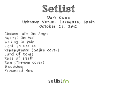 Dark Code at Unknown Venue, Zaragoza, Spain Setlist