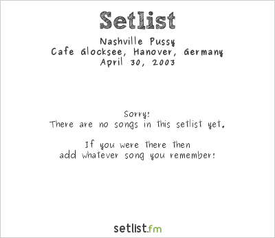 Nashville Pussy at Cafe Glocksee, Hanover, Germany Setlist
