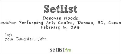 Donovan Woods at Cowichan Performing Arts Centre, Duncan, BC, Canada Setlist