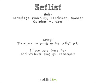 Helix at Backstage Rockclub, Sandviken, Sweden Setlist