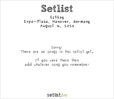 Estikay at Expo-Plaza, Hanover, Germany Setlist