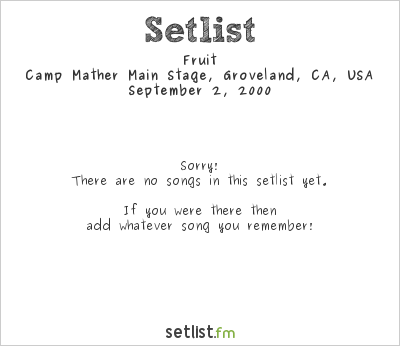 Fruit at Camp Mather Main Stage, Groveland, CA, USA Setlist