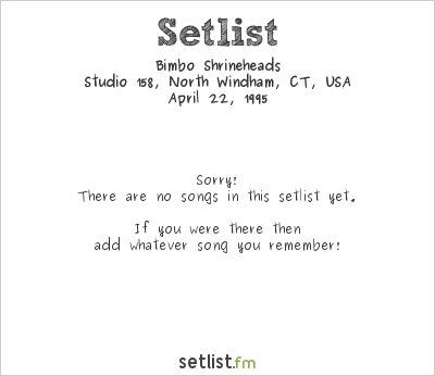 Bimbo Shrineheads at Studio 158, North Windham, CT, USA Setlist