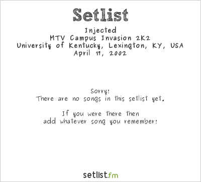 Injected at University of Kentucky, Lexington, KY, USA Setlist
