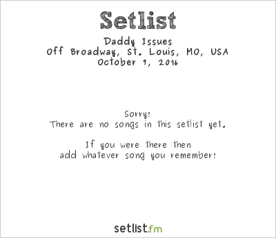 Daddy Issues at Off Broadway, St. Louis, MO, USA Setlist