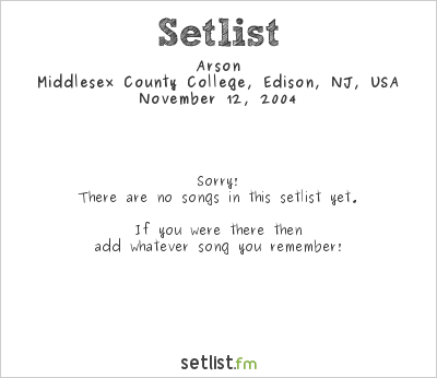 Arson at Middlesex County College, Edison, NJ, USA Setlist
