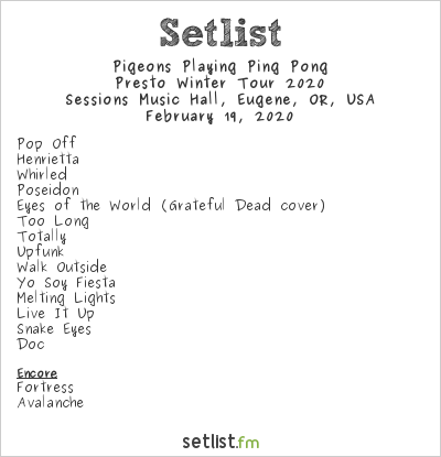Pigeons Playing Ping Pong at Sessions Music Hall, Eugene, OR, USA Setlist