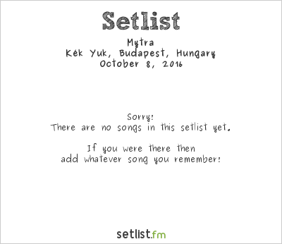 Mytra at Kék Yuk, Budapest, Hungary Setlist