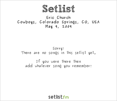 Eric Church at Cowboys, Colorado Springs, CO, USA Setlist