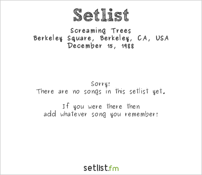 Screaming Trees at Berkeley Square, Berkeley, CA, USA Setlist