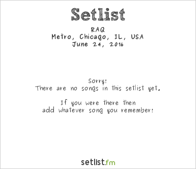 RAQ at Metro, Chicago, IL, USA Setlist