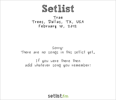 Trae at Trees, Dallas, TX, USA Setlist