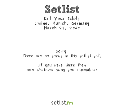 Kill Your Idols at Inline, Munich, Germany Setlist