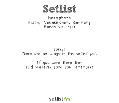 Headphone at Flash, Neunkirchen, Germany Setlist