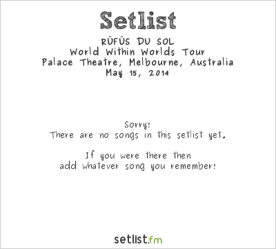 RÜFÜS DU SOL at Palace Theatre, Melbourne, Australia Setlist
