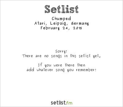 Chumped at Atari, Leipzig, Germany Setlist