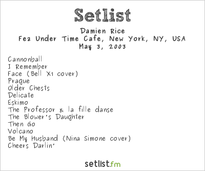 Damien Rice at Fez Under Time Cafe, New York, NY, USA Setlist