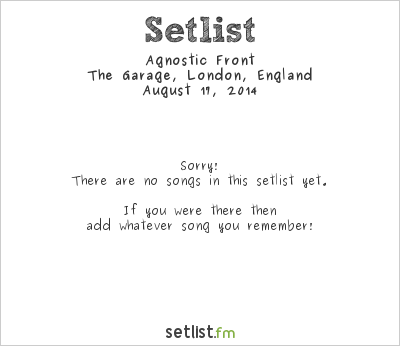 Agnostic Front at The Garage, London, England Setlist
